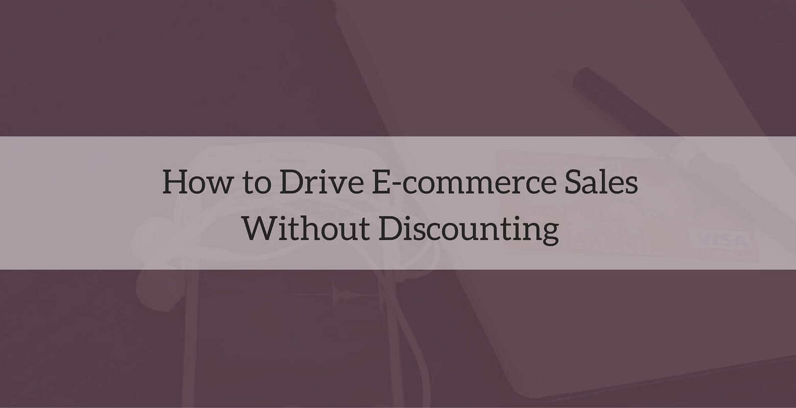 How to Drive E-commerce Sales Without Discounting | Nimble Blog