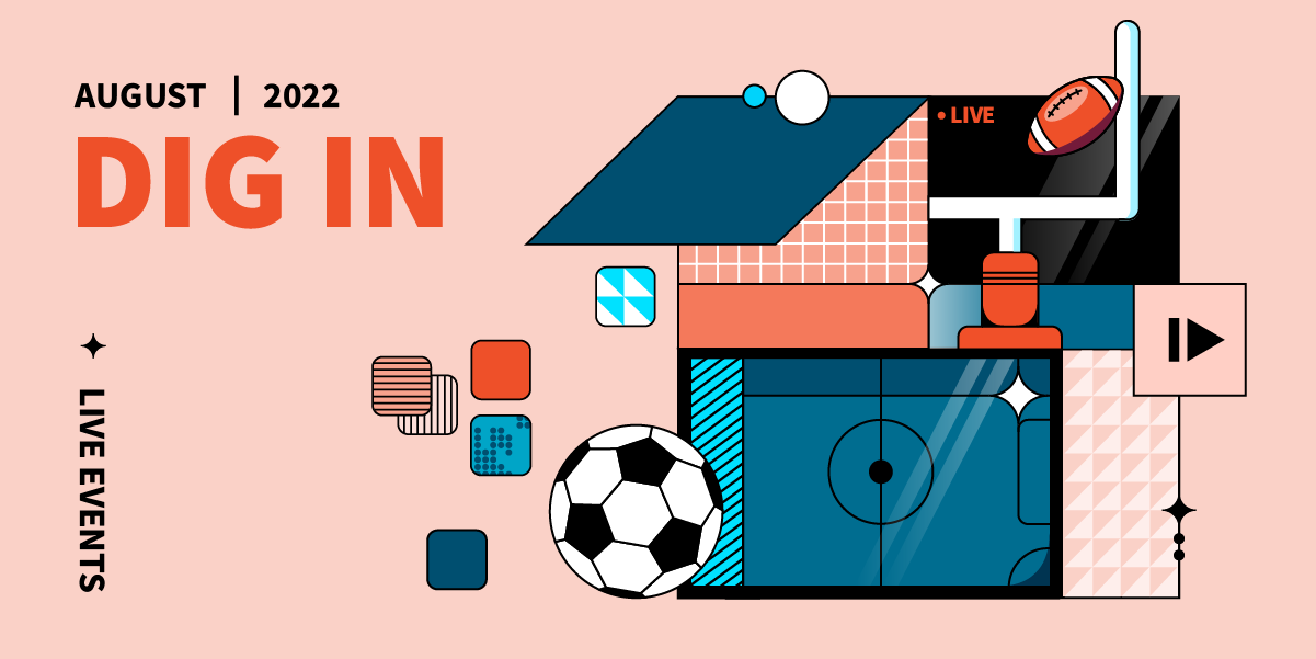 DIG IN: Digital Insights, Go-to Information and News for August 2022