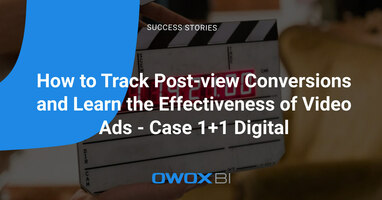 How to Track Post-view Conversions and Learn the Effectiveness of Video Ads - Case 1+1 Digital | OWOX BI