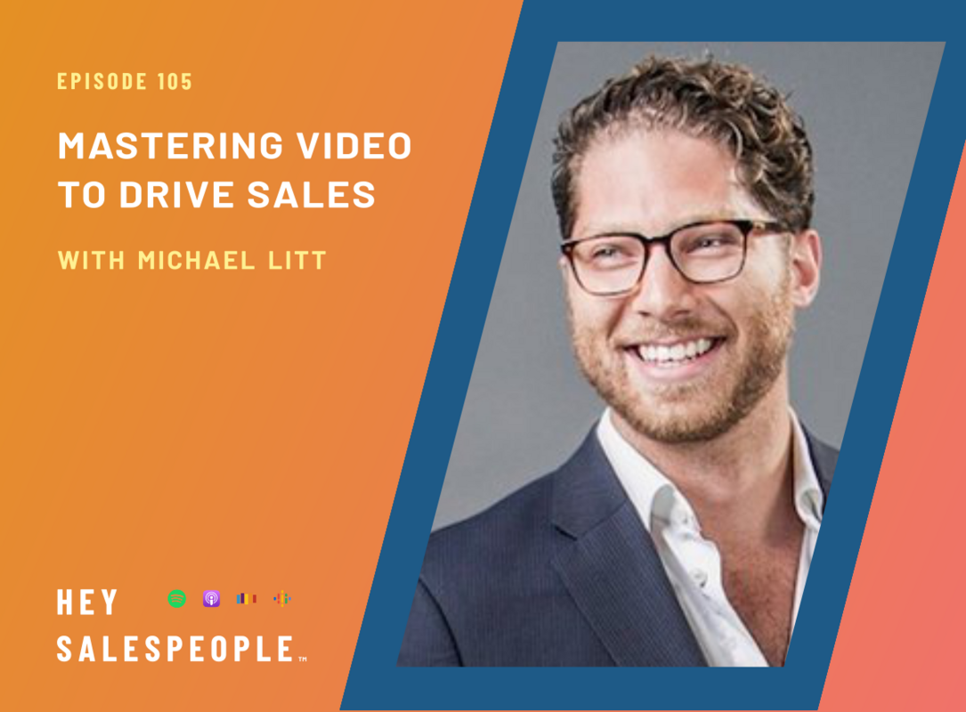 Mastering Video to Drive Sales with Michael Litt {Hey Salespeople Podcast}