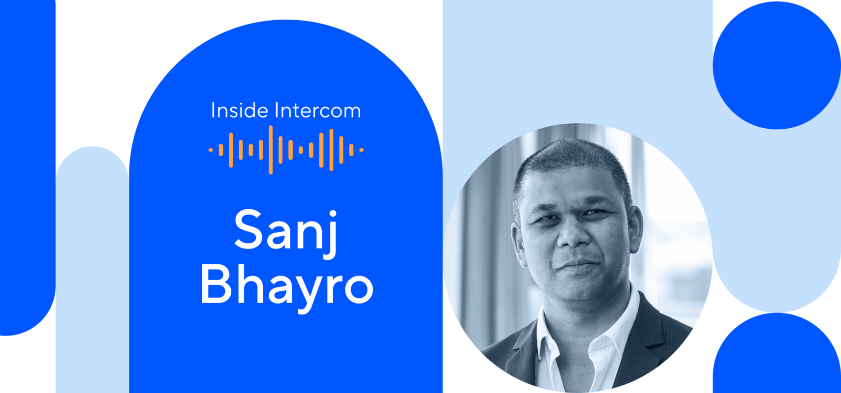 Intercom's Sanj Bhayro on creating the right foundation to help businesses scale