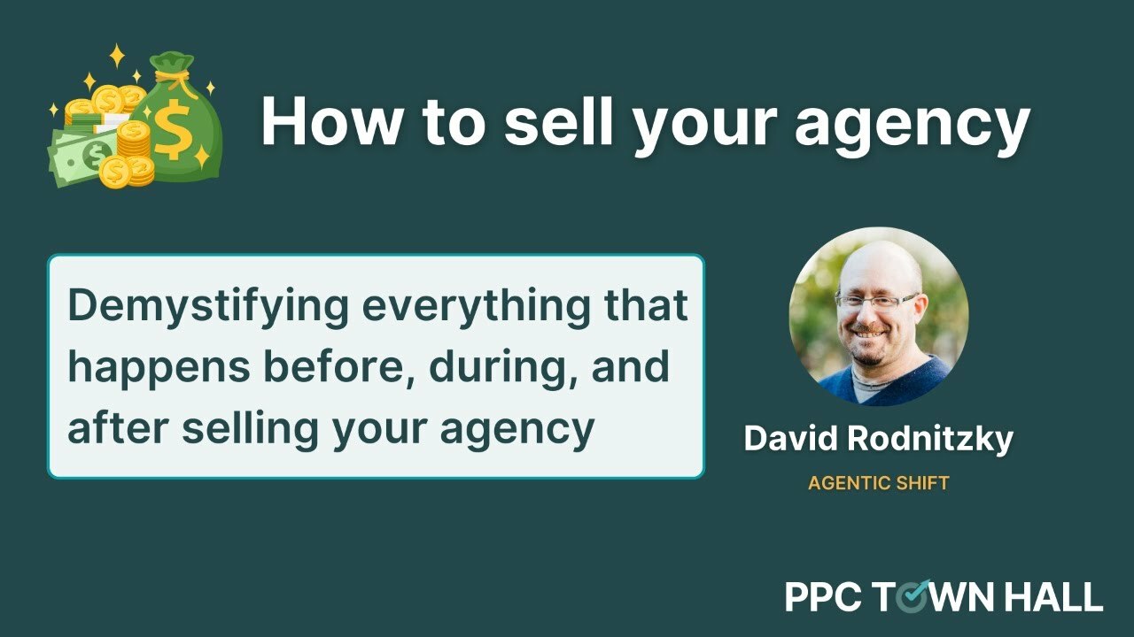 How to Sell Your Agency: Everything That Happens Before, During, and After | PPC Town Hall 81