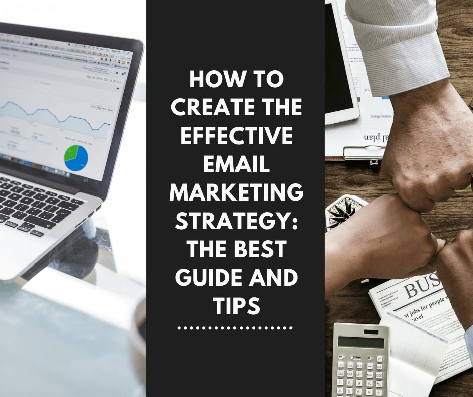 How to Create the Effective Email Marketing Strategy: the Best Guide and Tips