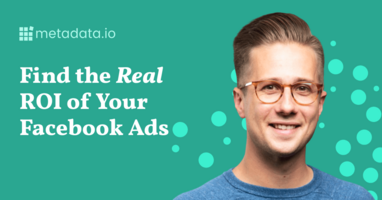How to Measure Your Facebook Ads ROI (With Metrics That Matter to Your Boss and Business)