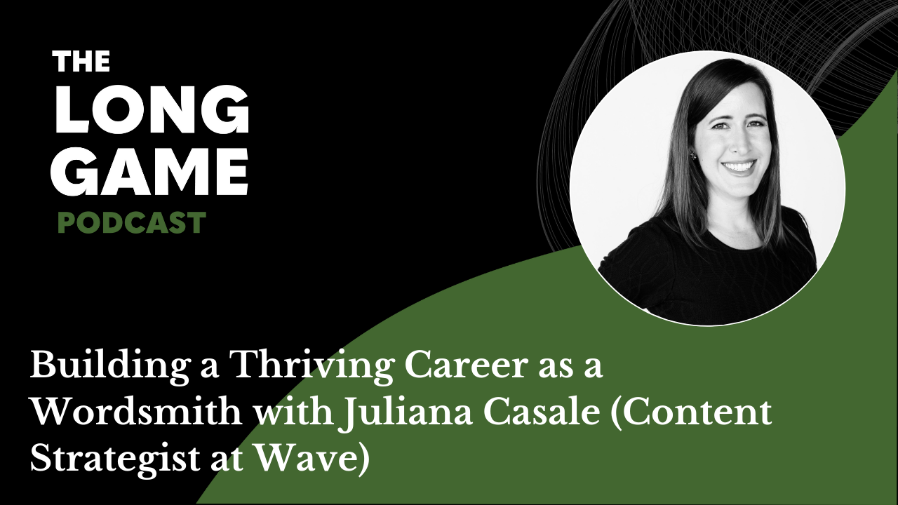 034: Building a Thriving Career as a Wordsmith with Juliana Casale (Content Strategist at Wave)