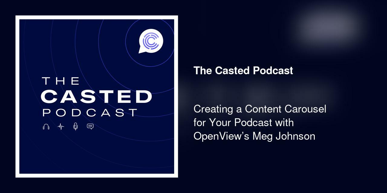 Creating a Content Carousel for Your Podcast with OpenView's Meg Johnson 