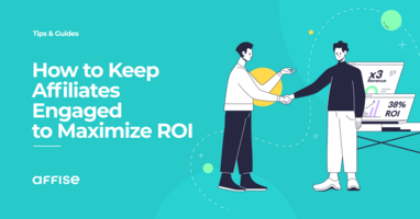 How to Keep Affiliates Engaged to Maximize ROI