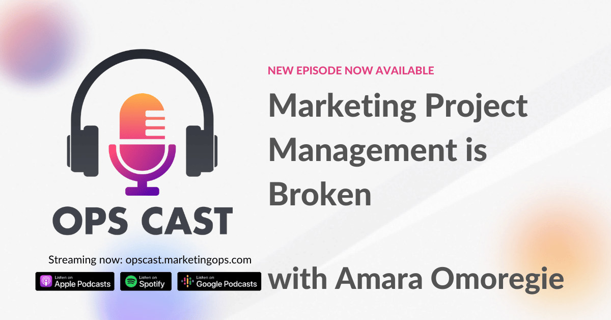 Marketing Project Management is Broken with Amara Omoregie - Marketing Operations