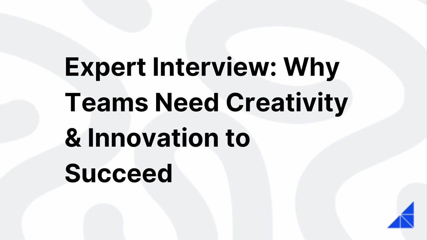 Expert Interview: Why Teams Need Creativity & Innovation to Succeed