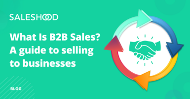 What Is B2B Sales? A guide to selling to businesses