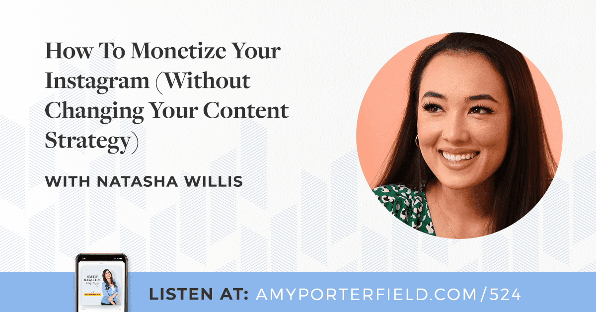 #524: How To Monetize Your Instagram (Without Changing Your Content Strategy) With Natasha Willis 