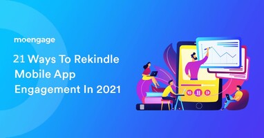 21 Ways to Rekindle Mobile App Engagement in 2021