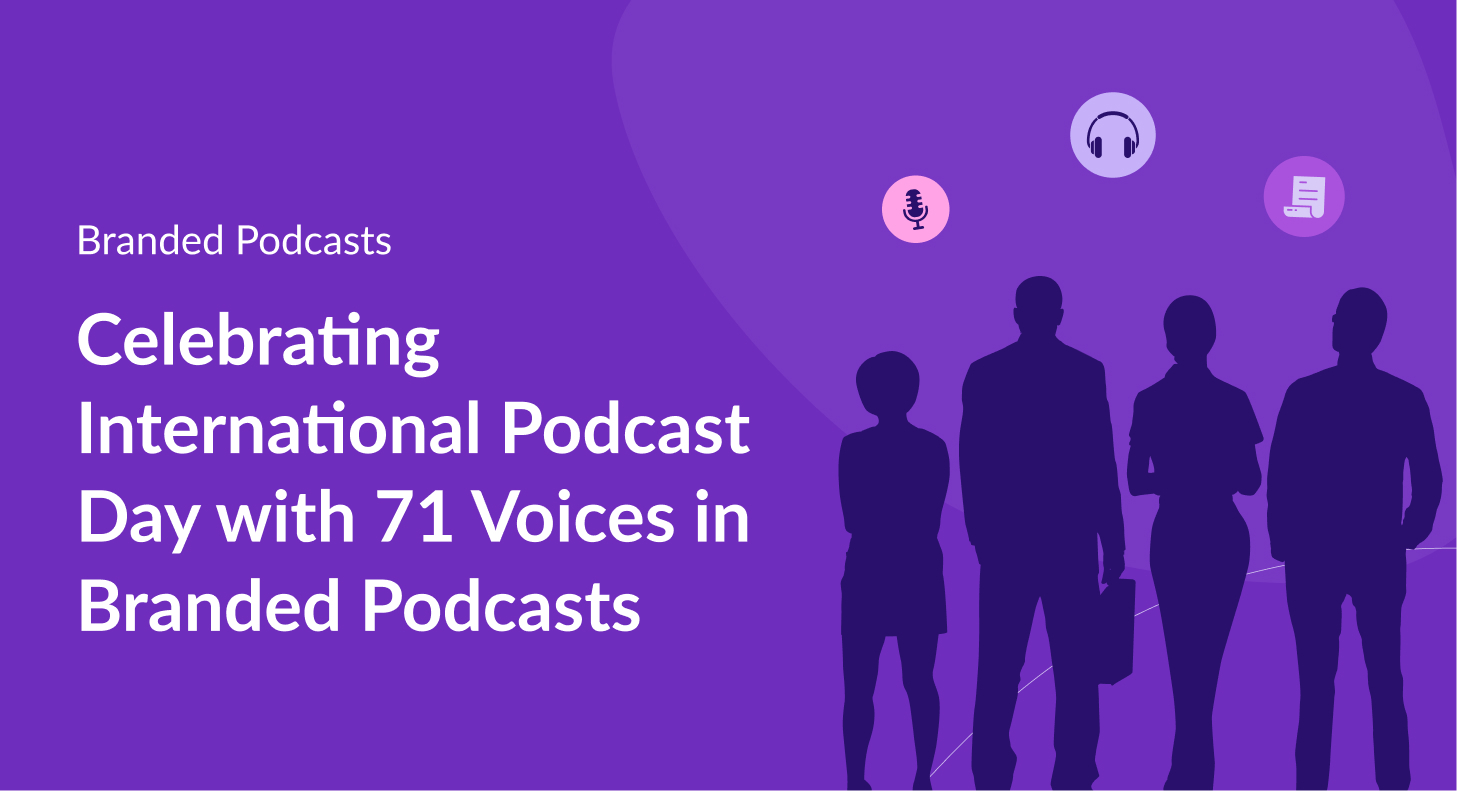 Celebrating International Podcast Day with 71 Voices in Branded Podcasts