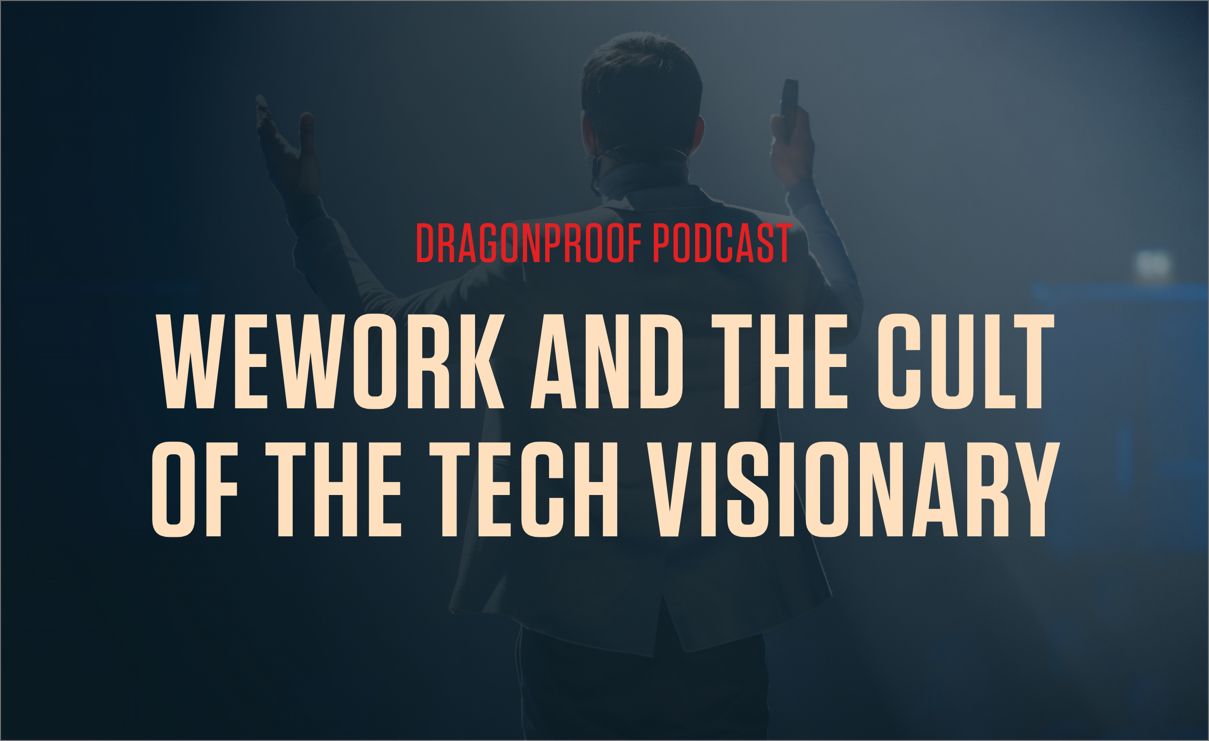 WeWork and the Challenges of the "Visionary" Entrepreneur