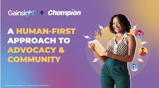 CHAMPION + GAINSIGHT: A HUMAN FIRST APPROACH TO ADVOCACY & COMMUNITY