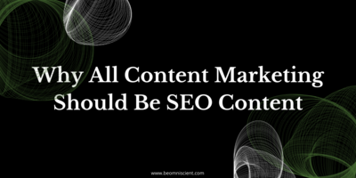 SEO-Driven Content Marketing: Why All Content Marketing Should Be SEO Content