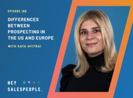 Differences Between Prospecting in the US and Europe with Kata Nyitrai {Hey Salespeople Podcast}