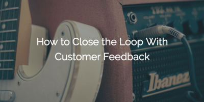 How to Close the Loop With Customer Feedback | Customer Success and Product Experience Software | Gainsight