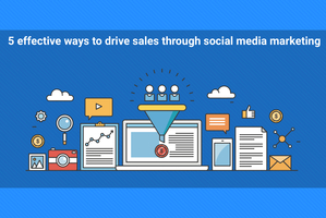 5 Effective Ways to Drive Sales Through Social Media Marketing