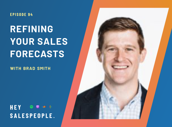 Refining Your Sales Forecasts with Brad Smith {Hey Salespeople Podcast}