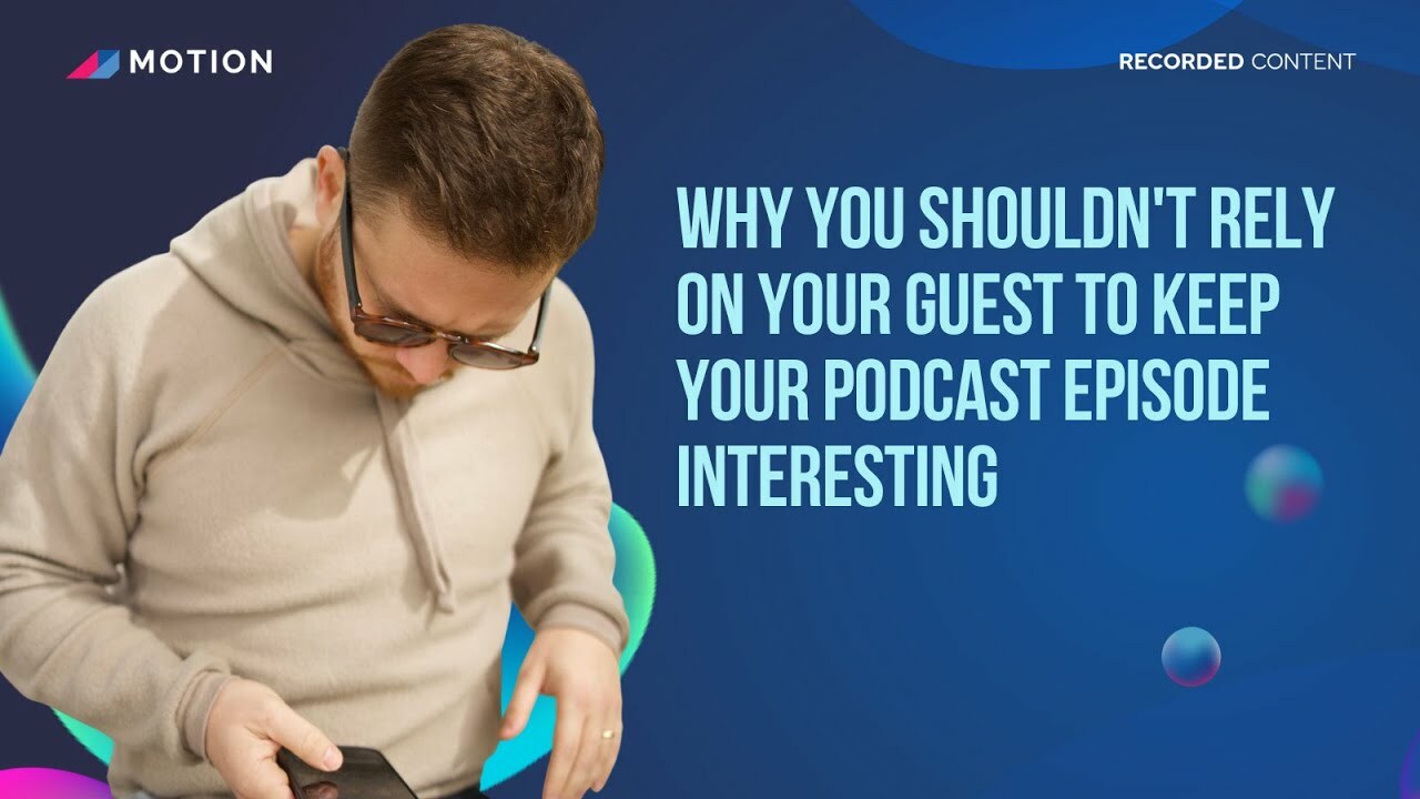 Why you shouldn't rely on your guest to keep your podcast episode interesting with Justin Brown