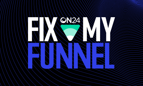 Fix My Funnel Part 3: Get Inspired From Top B2B Marketing Leaders | ON24 Blog