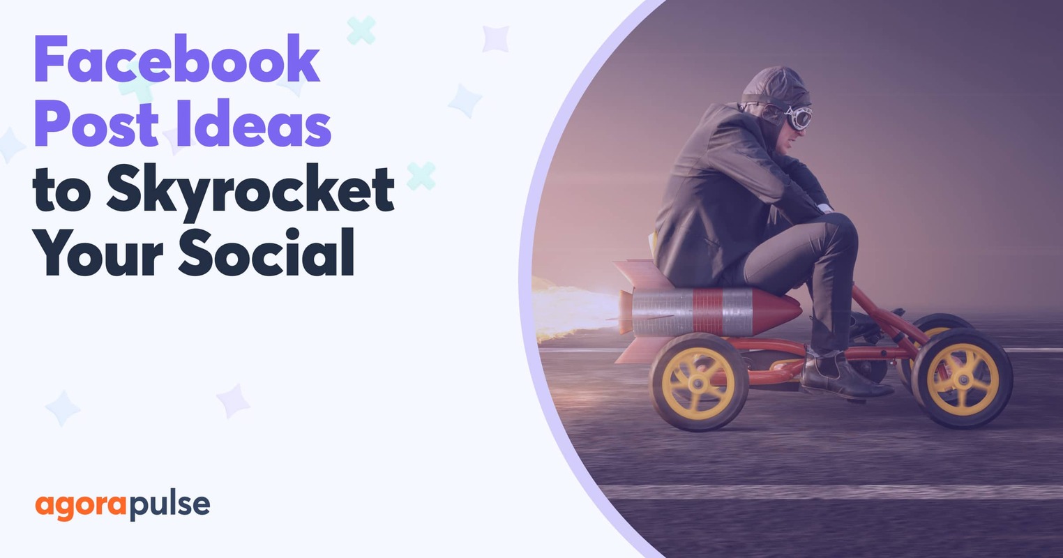 Facebook Post Ideas to Skyrocket Your Social Channel