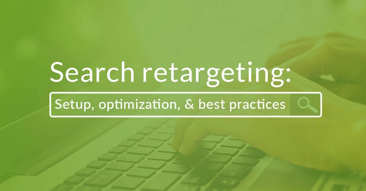 Search retargeting: Setup, optimization, & best practices