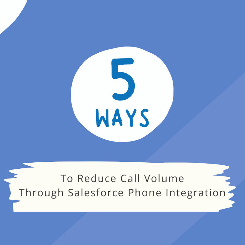 5 Ways to Reduce Call Volume Through Salesforce Phone Integration