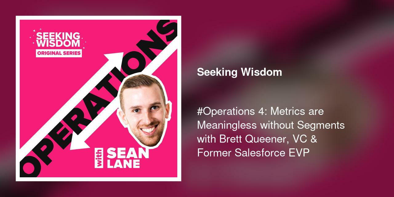#Operations 4: Metrics are Meaningless without Segments with Brett Queener, VC & Former Salesforce EVP