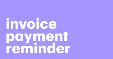 How to Create an Invoice Payment Reminder: A Simple Guide