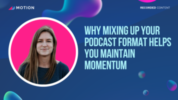 Why mixing up your podcast format helps you maintain momentum with Camille Trent