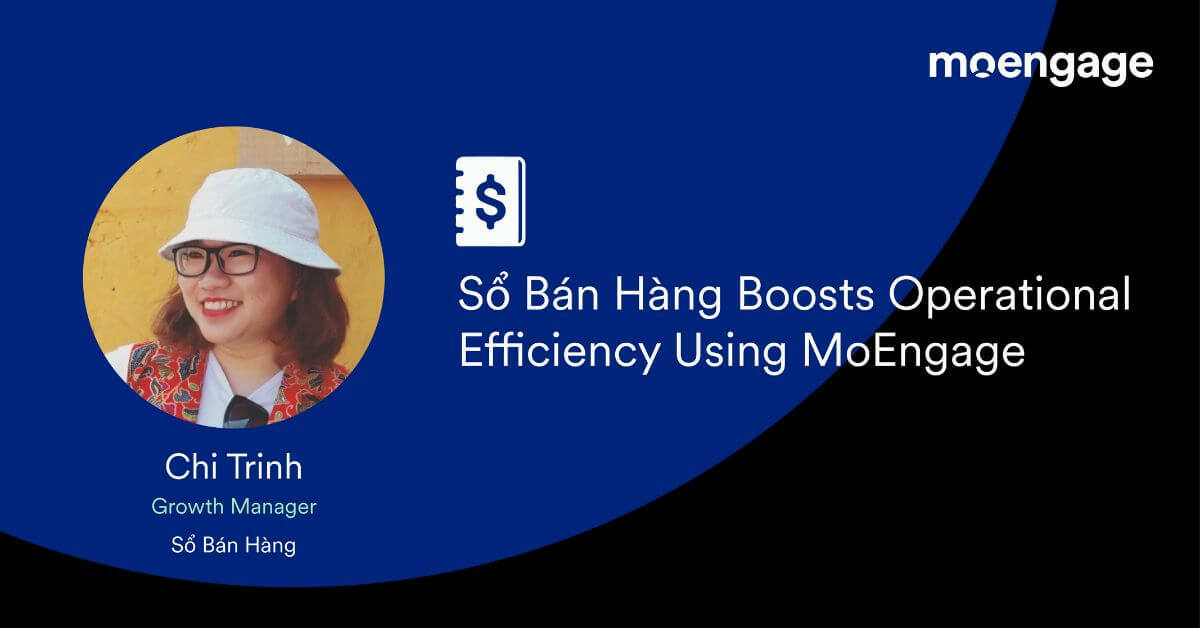 Sổ Bán Hàng Boosts Operational Efficiency Using MoEngage
