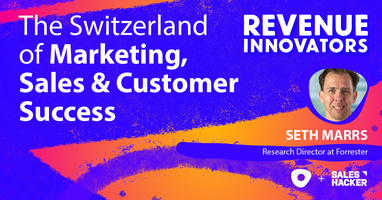 The Switzerland of Marketing, Sales and Customer Success with Seth Marrs