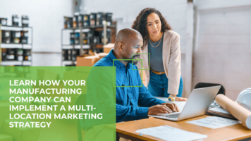 Manufacturing X Multi-Location: How to Effectively Market Your Manufacturing Company