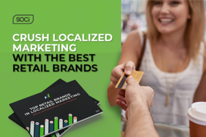 What it Takes for Retail Brands To Dominate Localized Marketing