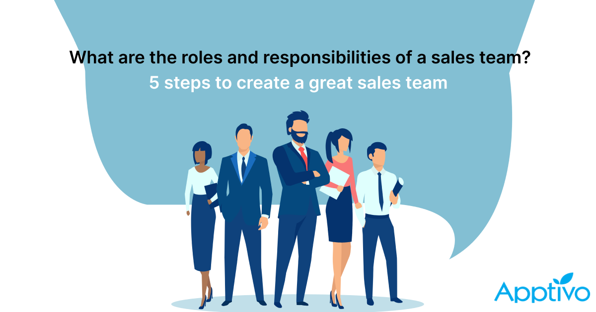 WHAT ARE THE ROLES AND RESPONSIBILITIES OF A SALES TEAM? 5 STEPS TO CREATE A GREAT SALES TEAM