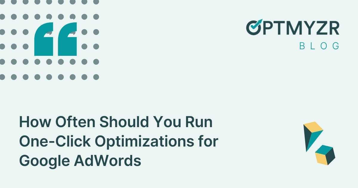 How Often Should You Run One-Click AdWords Optimizations?