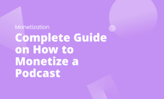 Complete Guide on How to Monetize a Podcast