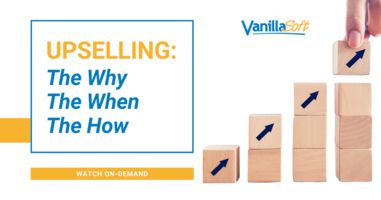 Upselling: Why, When, How | VanillaSoft Webinar