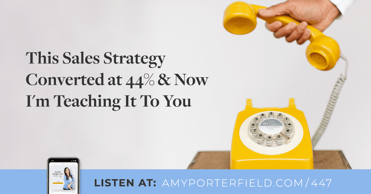 #447: This Sales Strategy Converted at 44% & Now I'm Teaching It To You - Amy Porterfield | Online Marketing Expert