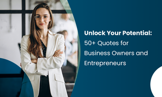 Unlock Your Potential: 50+ Quotes for Business Owners and Entrepreneurs
