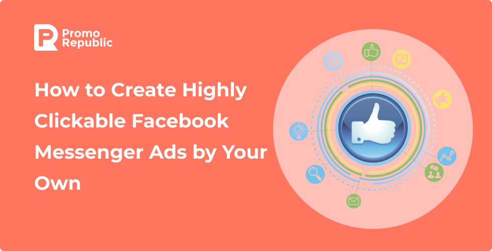 How to Create Highly Clickable Facebook Messenger Ads by Your Own - PromoRepublic