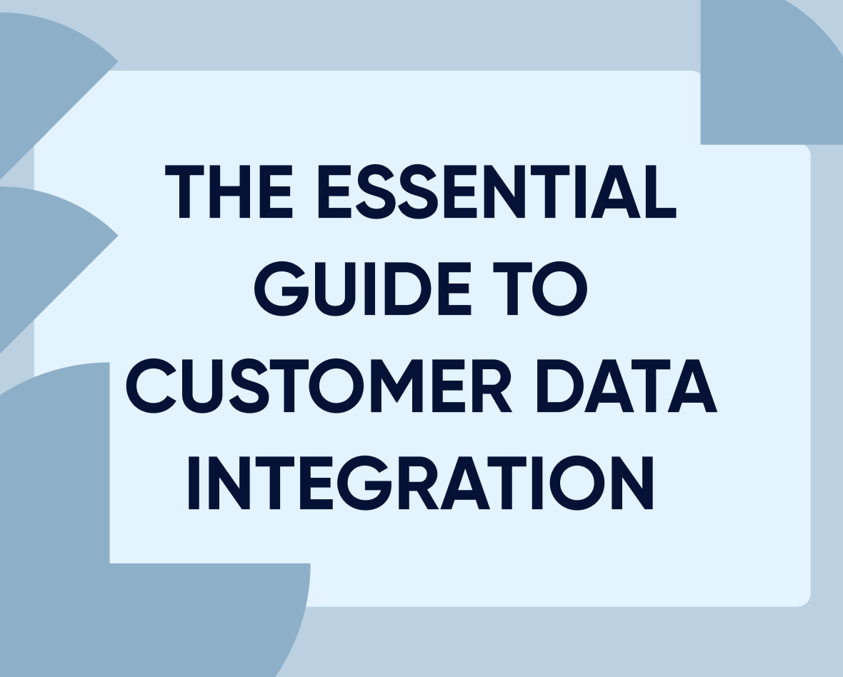 The essential guide to customer data integration (and its impact)