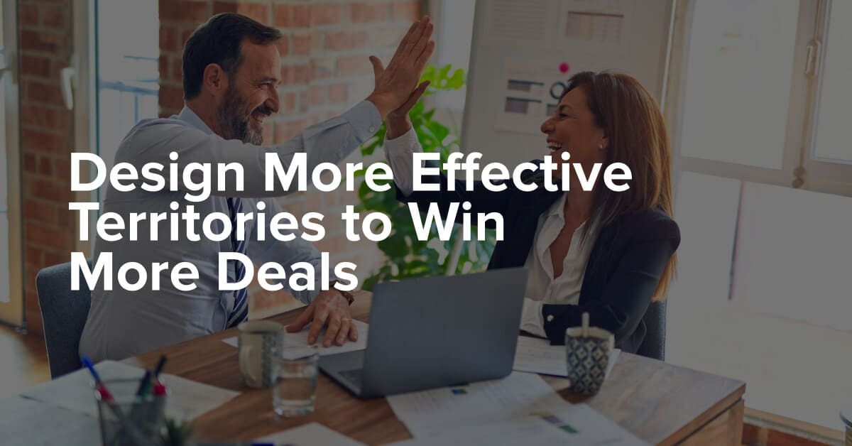 Design More Effective Territories to Win More Deals