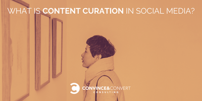 What Is Content Curation in Social Media?