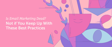 Is Email Marketing Dead? Not if You Keep Up With These Best Practices