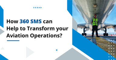 How can 360 SMS Help to Transform your Aviation Operations?