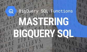 Mastering BigQuery SQL: A Comprehensive Guide for Data Professionals