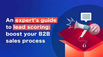 An expert's guide to lead scoring: boost your B2B sales process